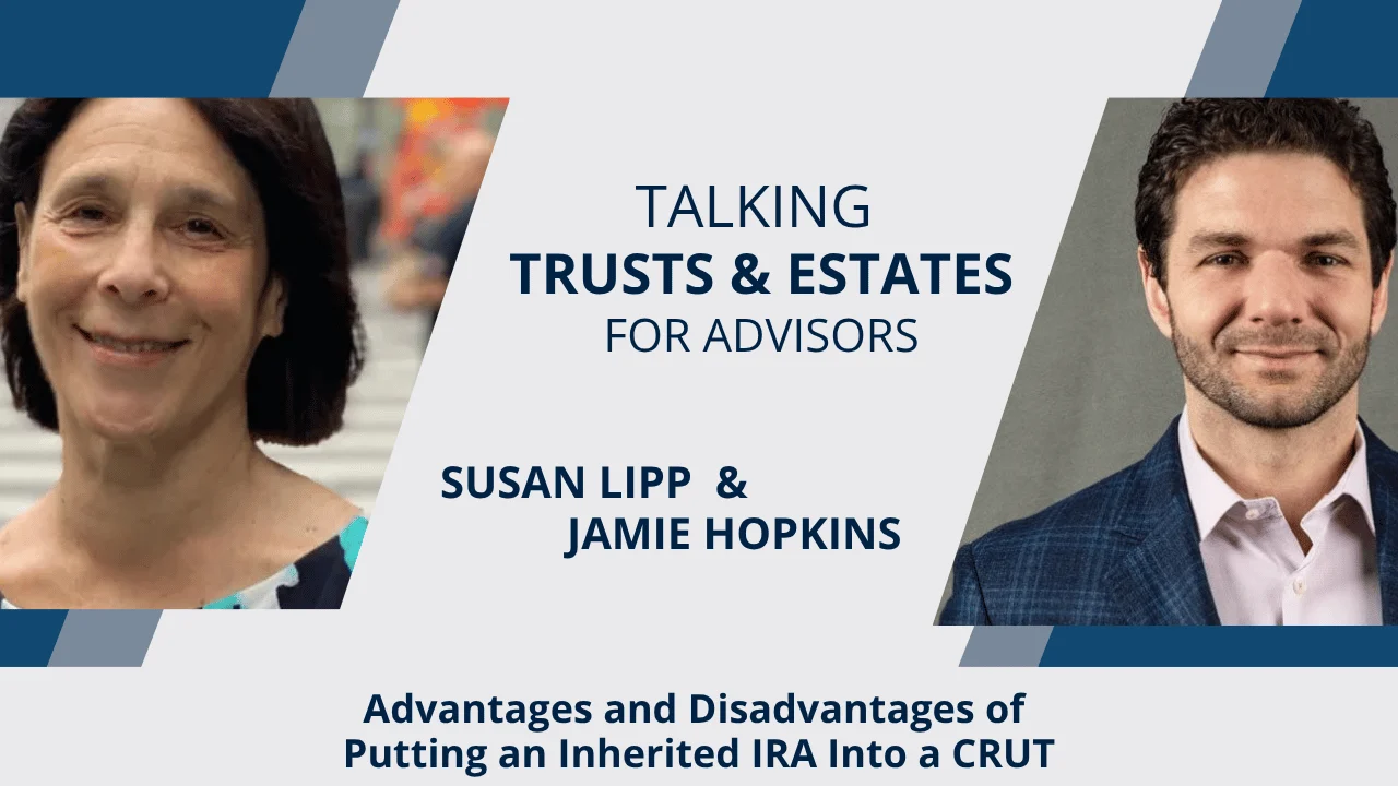 Inherited IRAs and CRUTs: Trust and Estate Planning Trade-Offs for Advisors